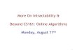 More On Intractability & Beyond CS161: Online Algorithms Monday, August 11 th 1
