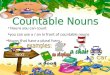 Nouns you can count NEXT you can use a / an in front of countable nouns Nouns that have a plural form