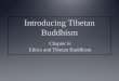 Main topics covered Introduction Bases for Buddhist ethics Alternative moral dimensions in Tibetan Buddhist society Historical dimensions