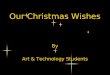 Our Christmas Wishes By Art & Technology Students