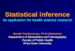 Statistical inference Statistical inference Its application for health science research Bandit Thinkhamrop, Ph.D.(Statistics) Department of Biostatistics