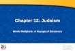 Chapter 12: Judaism World Religions: A Voyage of Discovery DOC ID #: TX003949