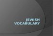 Vocabulary Terms Torah: the holy book of the Jewish faith