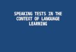 SPEAKING TESTS IN THE CONTEXT OF LANGUAGE LEARNING
