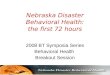 Nebraska Disaster Behavioral Health: the first 72 hours 2008 BT Symposia Series Behavioral Health Breakout Session
