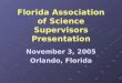 Florida Association of Science Supervisors Presentation November 3, 2005 Orlando, Florida
