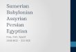 Sumerian Babylonian Assyrian Persian Egyptian Iraq, Iran, Egypt 3500 BCE - 331 BCE