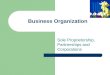 Business Organization Sole Proprietorship, Partnerships and Corporations