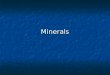Minerals. 4 requirements to be considered a mineral: 1. Naturally Occurring (not manmade)