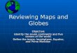 Reviewing Maps and Globes Objective: Identify the seven continents and five oceans of the world. Define the terms: hemisphere, Equator, and Prime Meridian