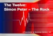 A Presentation by Graceway, Oakboro - NC The Twelve: Simon Peter – The Rock