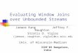 Evaluating Window Joins over Unbounded Streams Jaewoo Kang Jeffrey F. Naughton Stratis D. Viglas {jaewoo, naughton, Univ. of Wisconsin-Madison