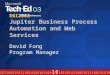 EBIZ302 Jupiter Business Process Automation and Web Services David Fong Program Manager