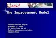 The Improvement Model Chinook Health Region November 2, 2005 T. Rollefstad RN BN Safety Improvement Advisor Western Node