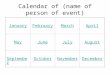 Calendar of (name of person of event) JanuaryFebruaryMarchApril MayJuneJulyAugust SeptemberOctoberNovemberDecember