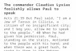 The commander Claudius Lysias foolishly allows Paul to speak Acts 21:39 But Paul said, "I am a Jew of Tarsus in Cilicia, a citizen of no insignificant