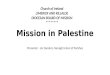 Mission in Palestine Presenter - Joc Sanders, Nenagh Union of Parishes Church of Ireland LIMERICK AND KILLALOE DIOCESAN BOARD OF MISSION ********
