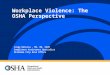 Jorge Delucca, MS, MA, CAIH Compliance Assistance Specialist Oklahoma City Area Office Workplace Violence: The OSHA Perspective