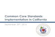 Common Core Standards: Implementation in California September 25 th, 2014