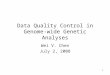1 Data Quality Control in Genome-wide Genetic Analyses Wei V. Chen July 2, 2008