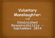 Diminished Responsibility – September 2014. Aims and Objectives  Our aim is to develop.....................and.........................of the key rules