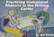 Practicing Invitational Rhetoric in the Writing Center by Zizi Khalil