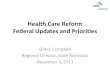 Health Care Reform Federal Updates and Priorities Grace Campbell Regional Director, State Advocacy December 5, 2013