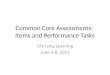 Common Core Assessments: Items and Performance Tasks Life Long Learning June 4-8, 2013