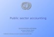 Public sector accounting UN STATISTICS DIVISION Economic Statistics Branch National Accounts Section UNSD/ECA National accounts workshop November 2005