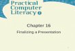 1 Chapter 16 Finalizing a Presentation Practical Computer Literacy, 2 nd edition Chapter 16 2 What’s Inside and on the CD? In this chapter, you’ll learn