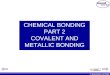 CHEMICAL BONDING PART 2 COVALENT AND METALLIC BONDING