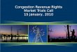 Congestion Revenue Rights Market Trials Call 15 January, 2010