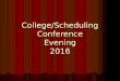 College/Scheduling Conference Evening 2016. Agenda Conference meeting basics Conference meeting basics Planning for college Planning for college Testing