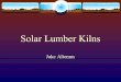 Solar Lumber Kilns Jake Altemus. The Sun  Provides huge amounts of “low intensity energy” (Wengert and Oliveria)  Really Dispersed