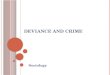 D EVIANCE AND C RIME Sociology. L ESSON O UTLINE Defining Deviance Deviance across cultures Theories of Deviance Stigma and Deviant Identity Studying