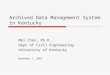 Archived Data Management System in Kentucky Mei Chen, Ph.D. Dept of Civil Engineering University of Kentucky November 7, 2003