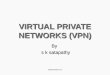 VIRTUAL PRIVATE NETWORKS (VPN) By s k satapathy s k satapathy clicktechsolution.com
