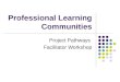 Professional Learning Communities Project Pathways Facilitator Workshop