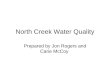 North Creek Water Quality Prepared by Jon Rogers and Carie McCoy