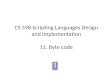 CS 598 Scripting Languages Design and Implementation 11. Byte code