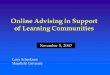 Online Advising in Support of Learning Communities November 8, 2007 Larry Schankman Mansfield University
