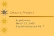 Drama Project Angel Jones March 27, 2009 English Advanced Pd. 7