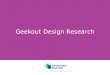 Geekout Design Research. Leveling Up Case Studies Interest group studies – Professional wrestling – 1 Direction fan fiction – Starcraft II – Little Big