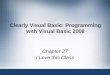 Clearly Visual Basic: Programming with Visual Basic 2008 Chapter 27 I Love this Class