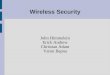 Wireless Security John Himmelein Erick Andrew Christian Adam Varun Bapna
