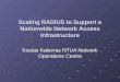 Scaling RADIUS to Support a Nationwide Network Access Infrastructure Kostas Kalevras NTUA Network Operations Centre
