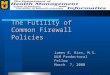 The Futility of Common Firewall Policies James E. Ries, M.S. NLM Predoctoral Fellow March 7, 2000