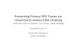 Preserving Privacy GPS Traces via Uncertainty-Aware Path Cloaking Baik Hoh, Marco Gruteser, Hui Xiong, Ansaf Alrabady Presenter:Yao Lu ECE 256, Spring