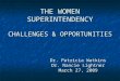 THE WOMEN SUPERINTENDENCY CHALLENGES & OPPORTUNITIES Dr. Patricia Watkins Dr. Nancie Lightner March 27, 2009