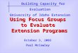 Using Focus Groups to Evaluate Extension Programs Building Capacity for Evaluation University of Idaho Extension October 3, 2003 Paul McCawley